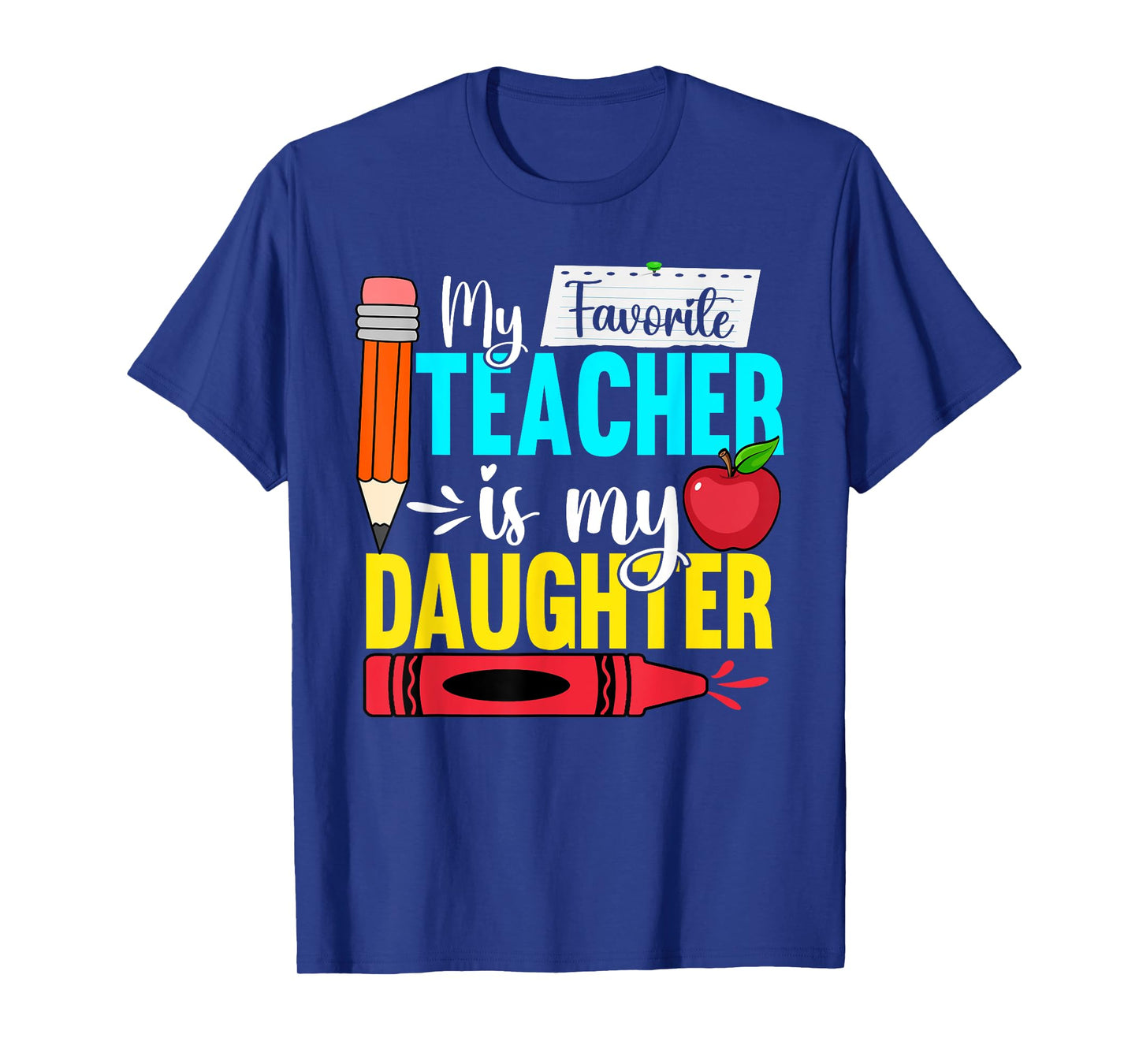 My Favorite Teacher Is My Daughter Teacher Appreciation Men Women T-Shirt