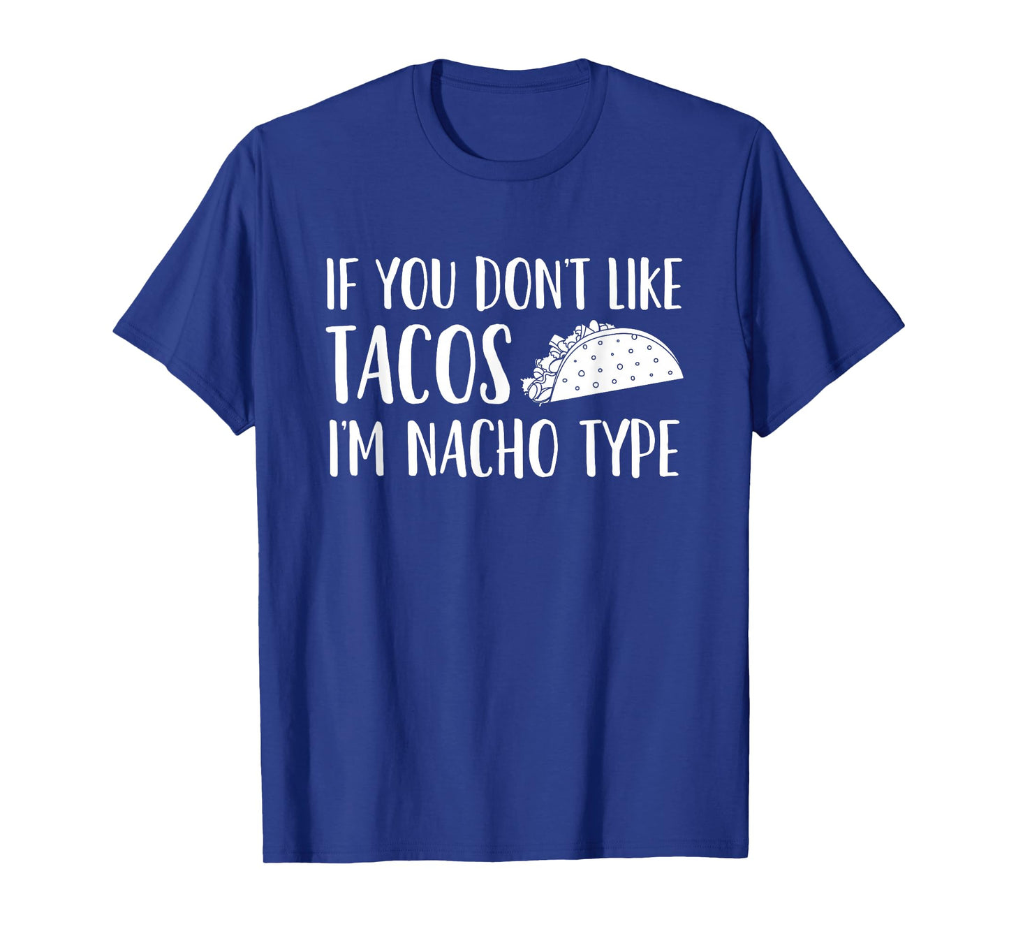 If You Don't Like Tacos I'm Not Your (Nacho) Type T-Shirt