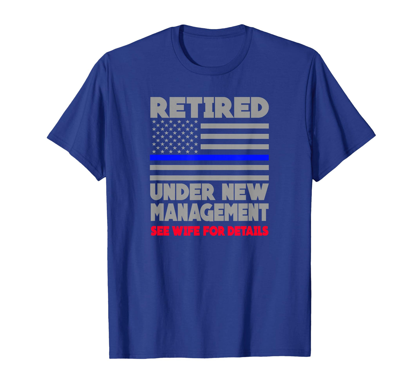 Retired Under New Management Retirement Thin Blue Line Shirt T-Shirt