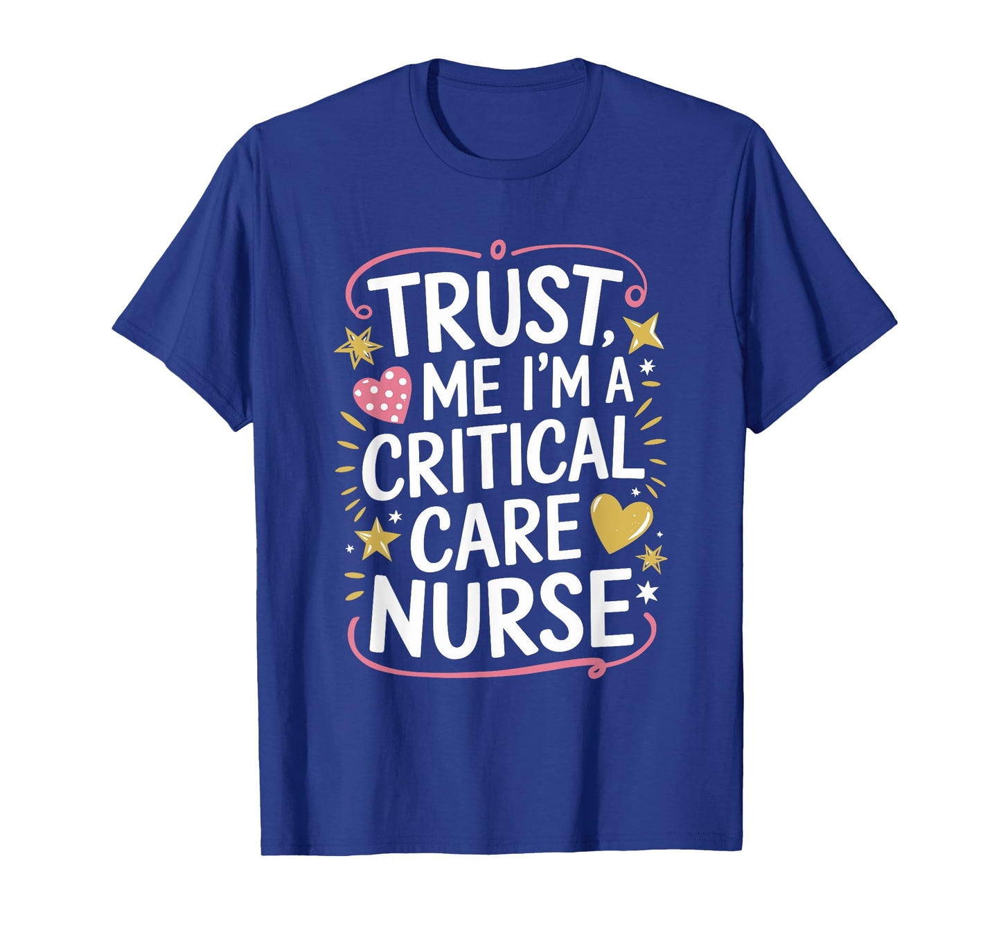 CCRN ICU Intensive, Trust Me I'M A Critical Care Nurse T-Shirt