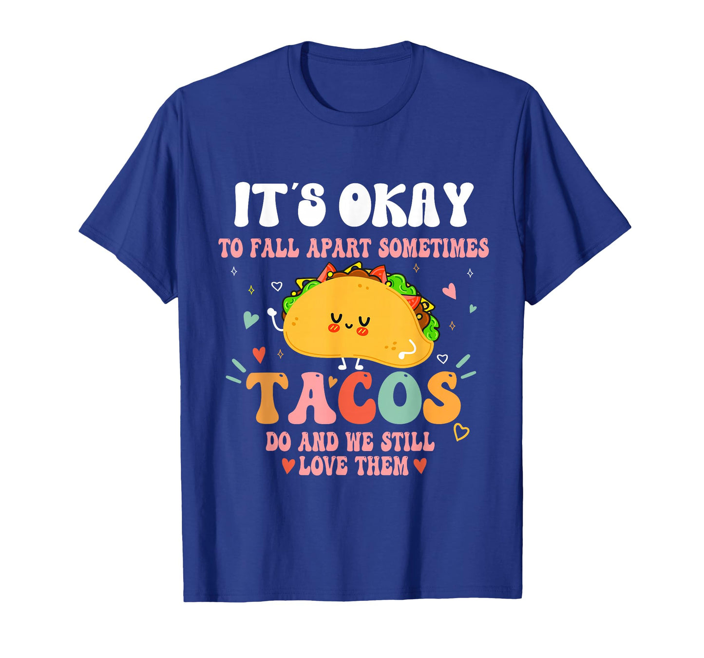 It's Ok To Fall Apart Sometimes Tacos Do Funny Mental Health T-Shirt
