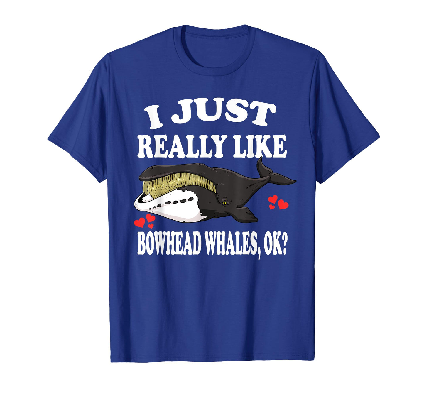 I Just Really Like Bowhead Whales Ok T-Shirt