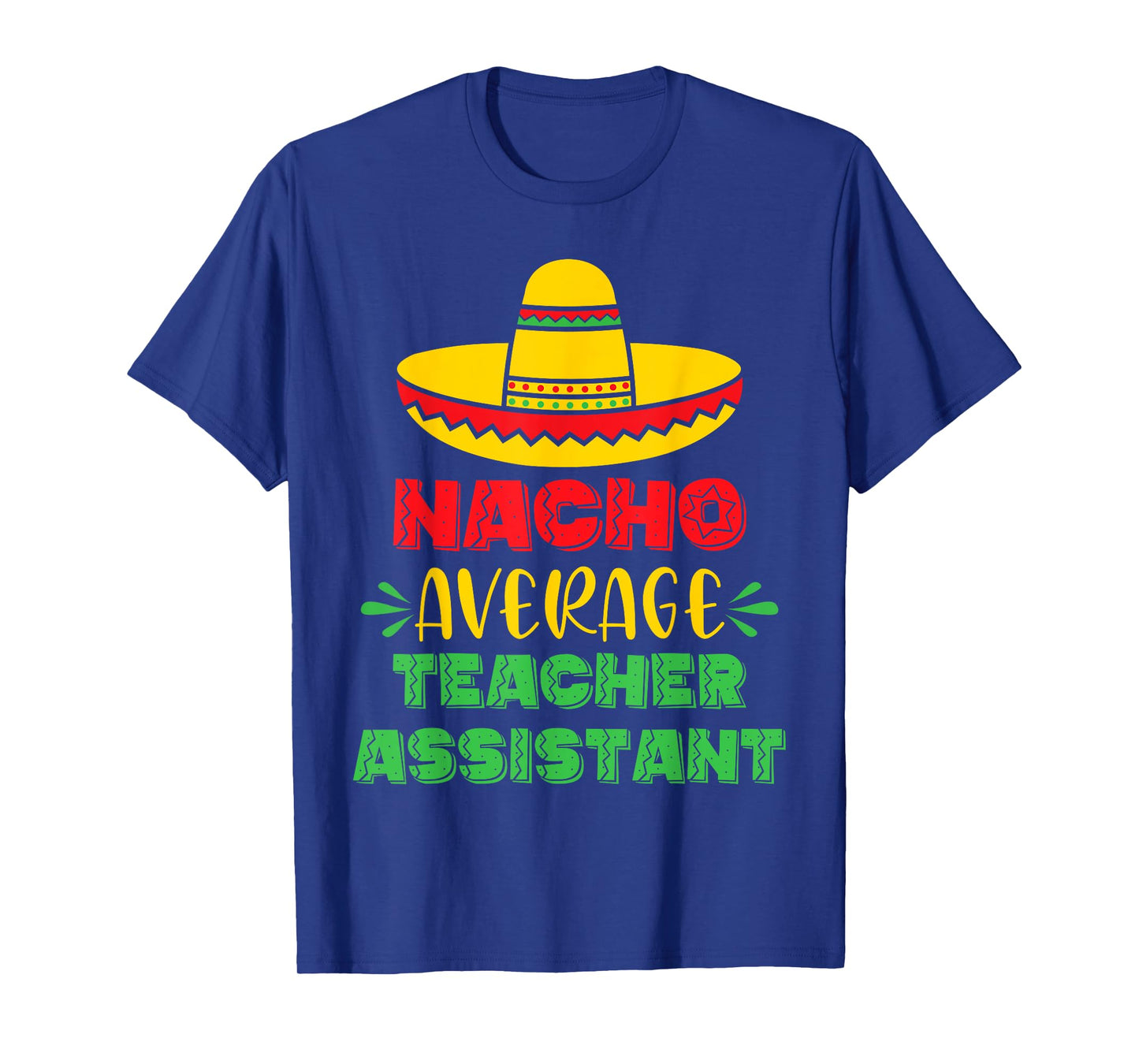 Nacho Average Teacher Assistant Cinco De Mayo Men Womens T-Shirt
