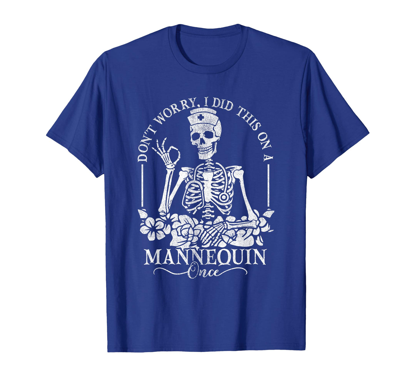 Don't Worry I Did This On A Mannequin Once Nurse Skeleton T-Shirt