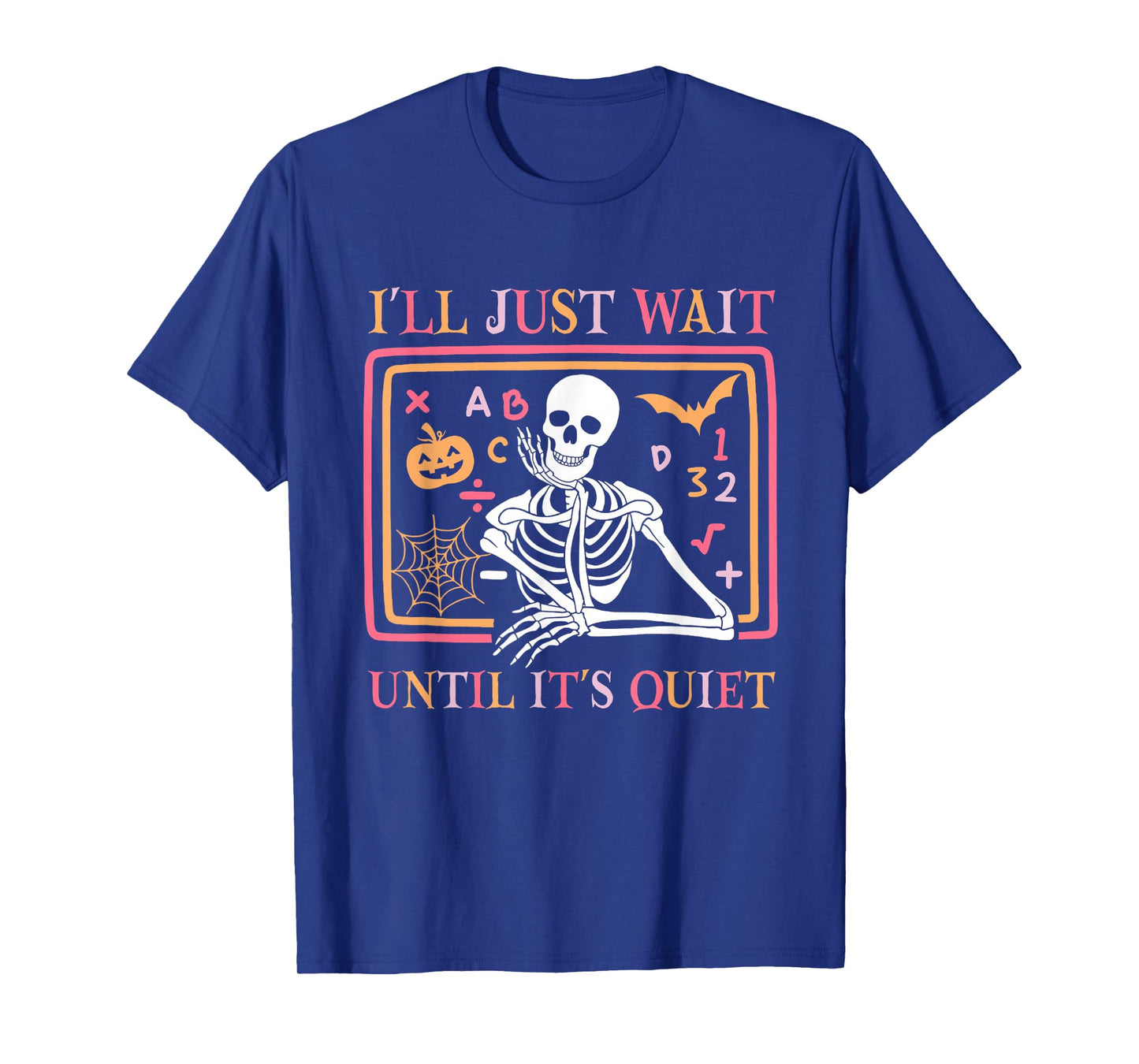 I'll Just Wait Until It's Quiet Skeleton Teacher Halloween T-Shirt