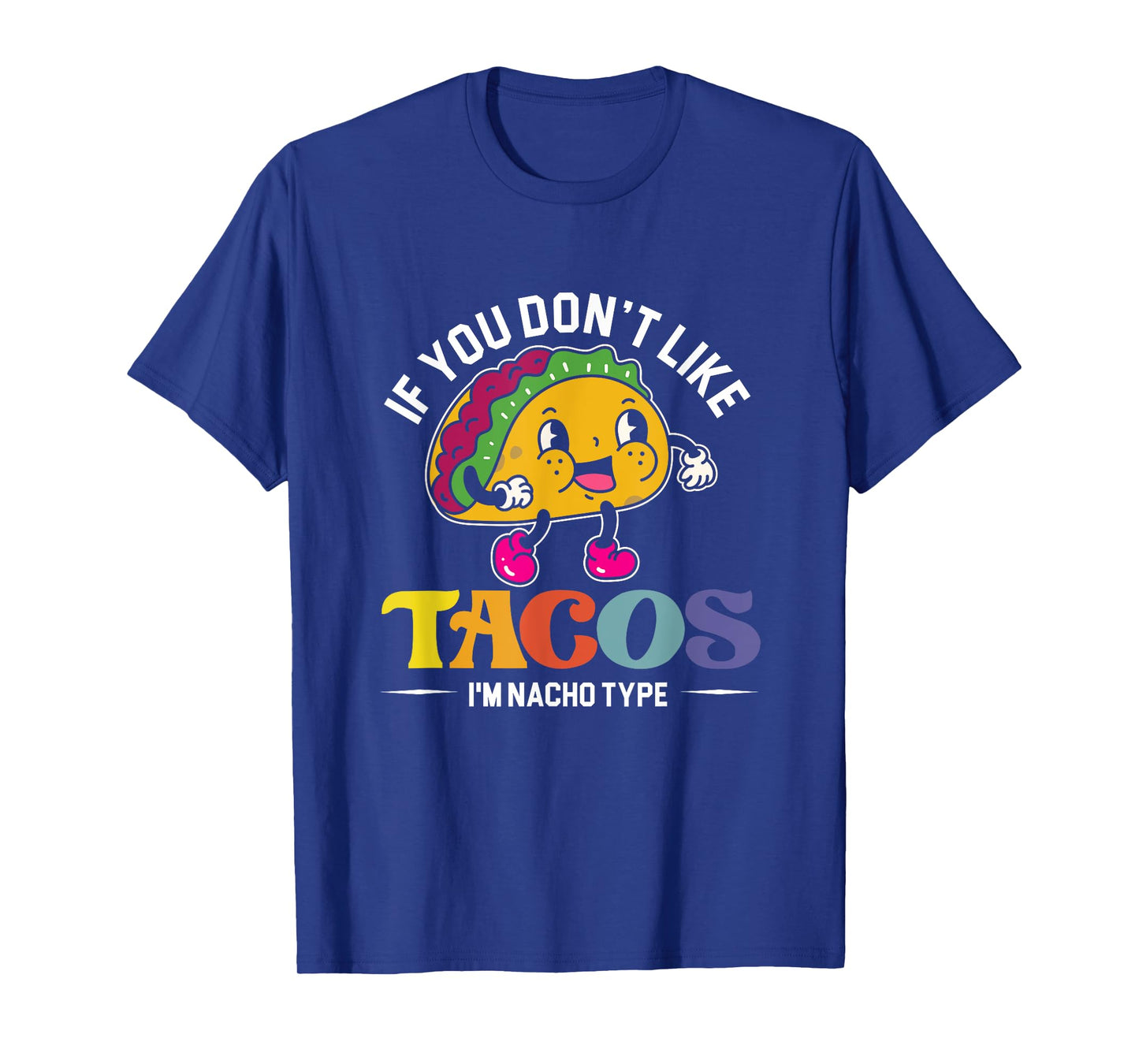 If You Don't Like Tacos I'm Nacho Type | Mexican Food T-Shirt