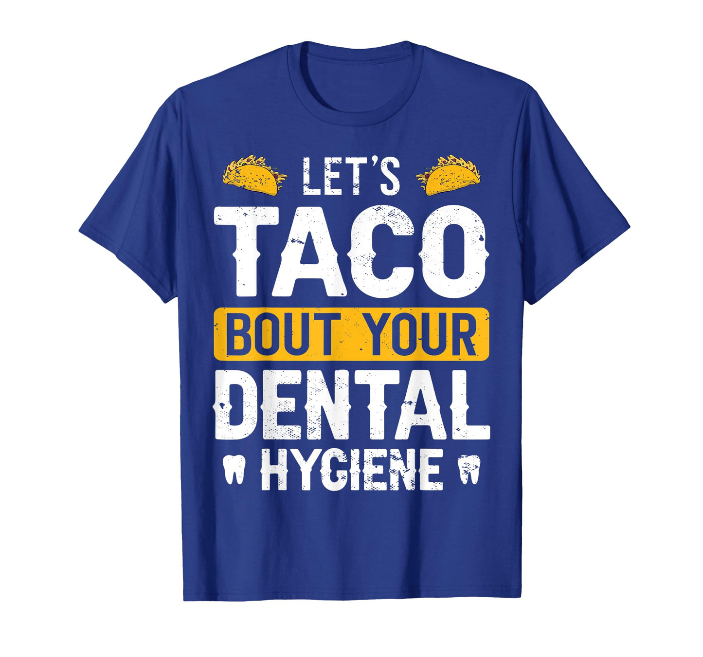 Dentistry Lets Taco Bout Your Dental Hygiene Funny Dentist T-Shirt