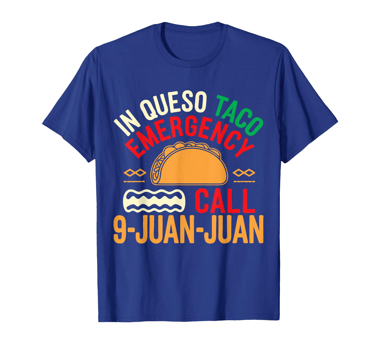 In Queso Taco Emergency Call 9-Juan-Juan Funny Cinco De Mayo T-Shirt