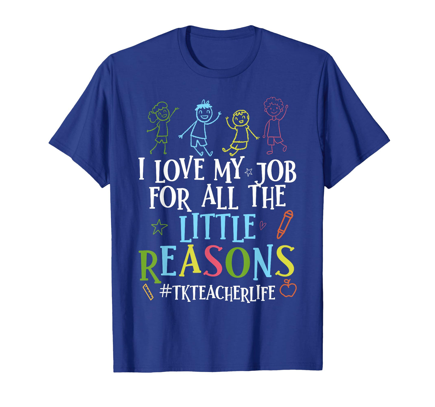 I Love My Job For All The Little Reasons Funny Tk Teacher T-Shirt