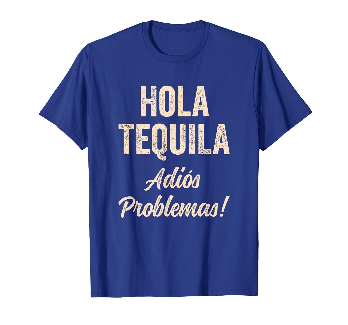 Hola Tequila Adios Problemas Hi Tequila Bye Problems Funny T-Shirt