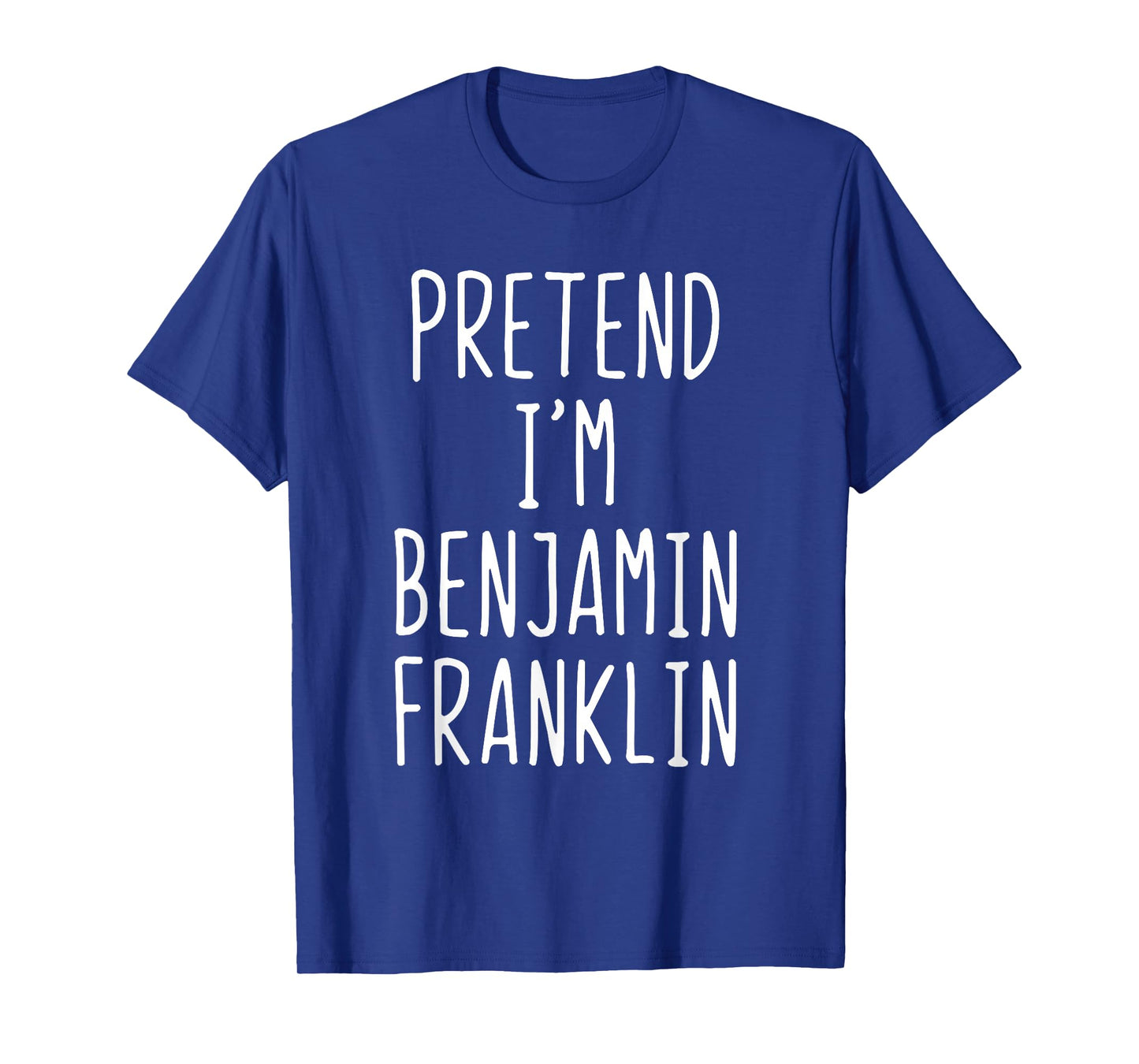 Pretend I'm A Benjamin Franklin Costume Halloween Lazy Ben T-Shirt