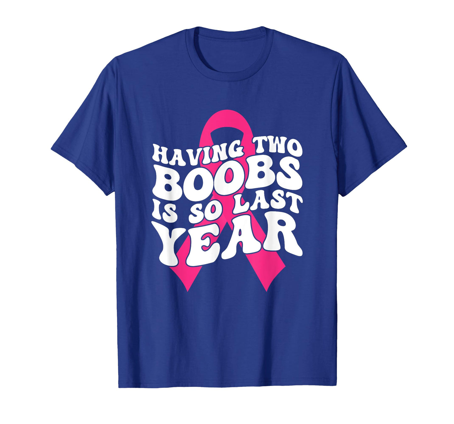 Having Two Boobs Is So Last Year Breast Cancer Awareness T-Shirt
