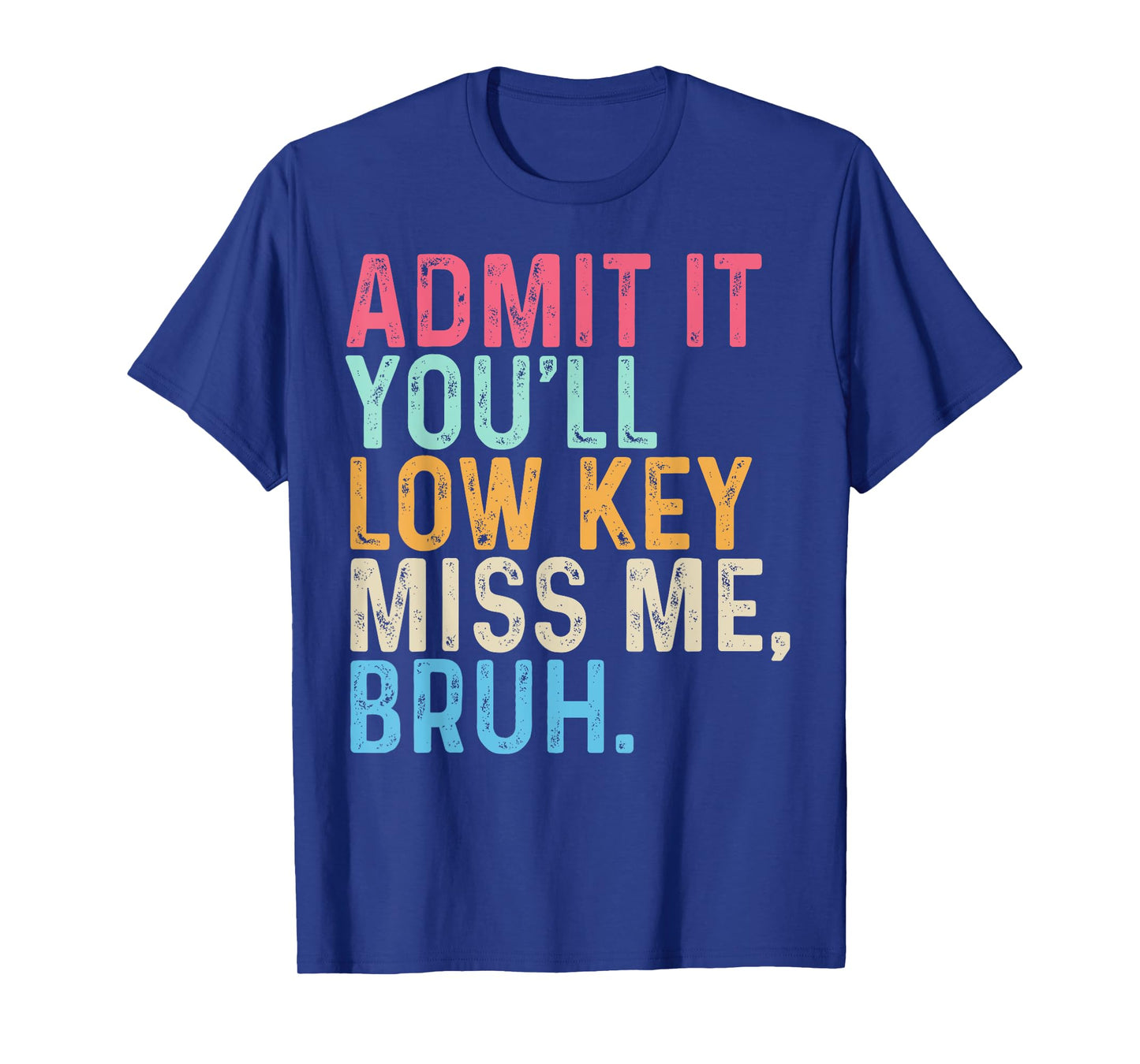 Admit It Youll Low Key Miss Me Bruh End of School Year T-Shirt