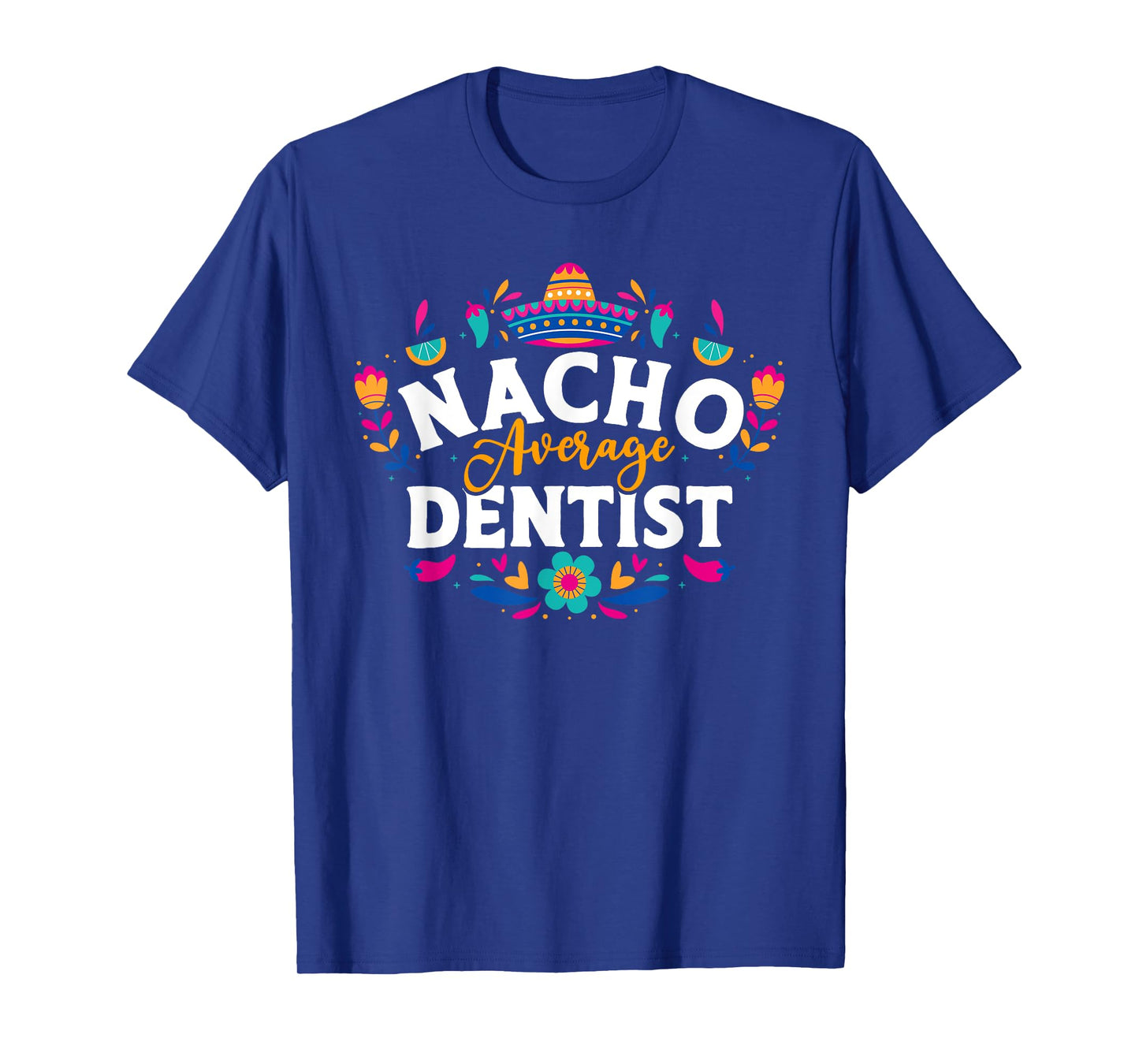 Nacho Average Dentist Cinco De Mayo Mexican Matching Family T-Shirt