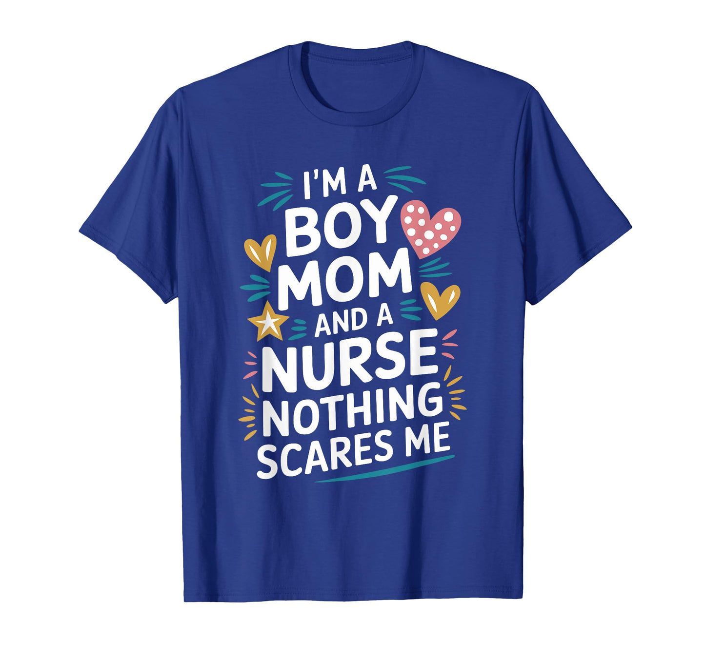 Nurse Mom I'M A Boy Mom And A Nurse Nothing Scares Me T-Shirt