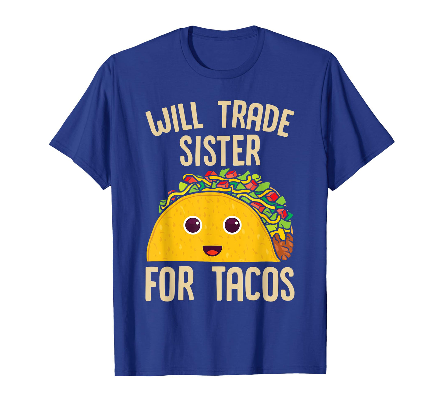 Taco Will Trade Sister For Tacos Mexican Food T-Shirt