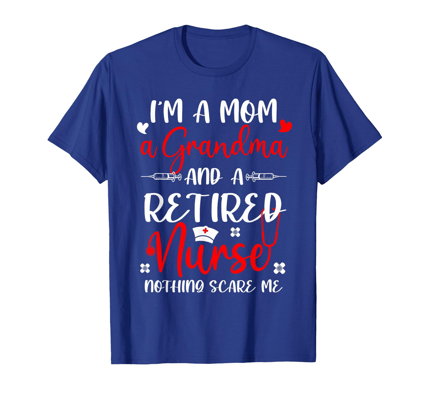 Mom Grandma Retired Nurse Funny Nothing Scare Me Retirement T-Shirt