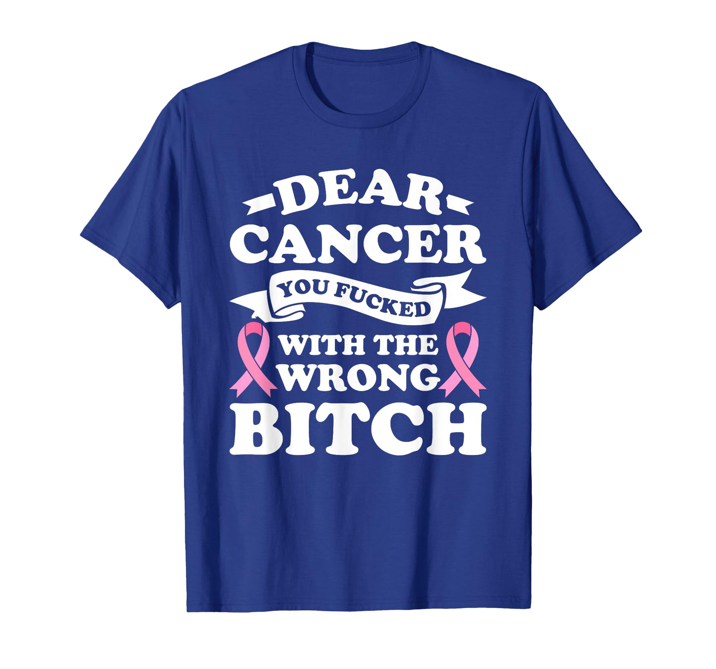 Dear Cancer You Fucked with the Wrong Breast Cancer Survivor T-Shirt