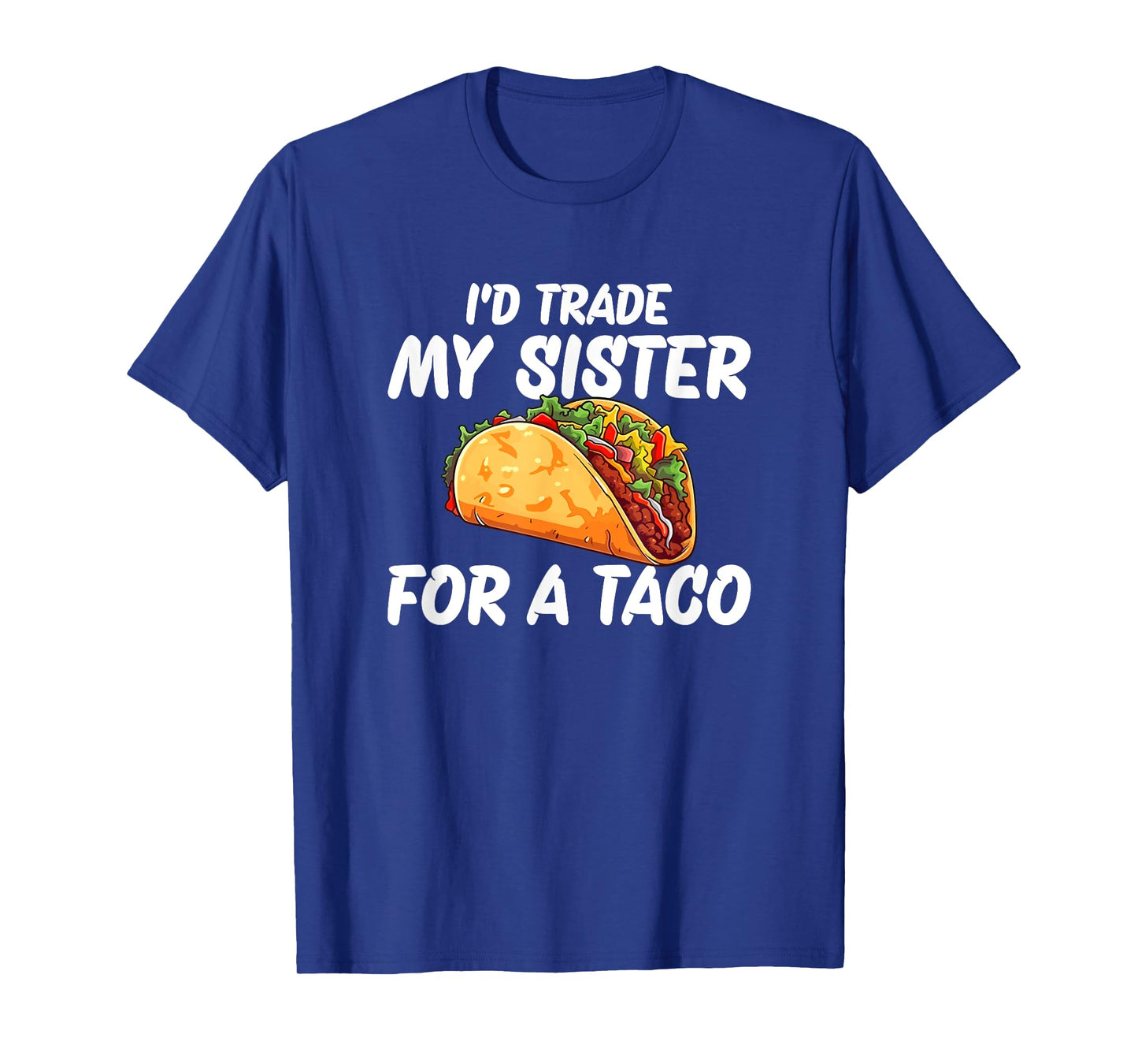 Trade My Sister For A Taco T-Shirt