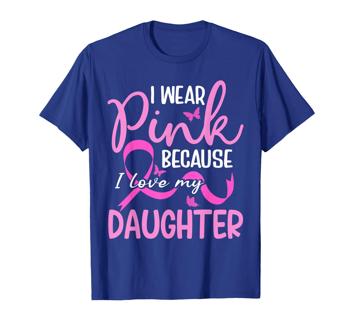 I Wear Pink Because I Love My Daughter Breast Cancer T-Shirt