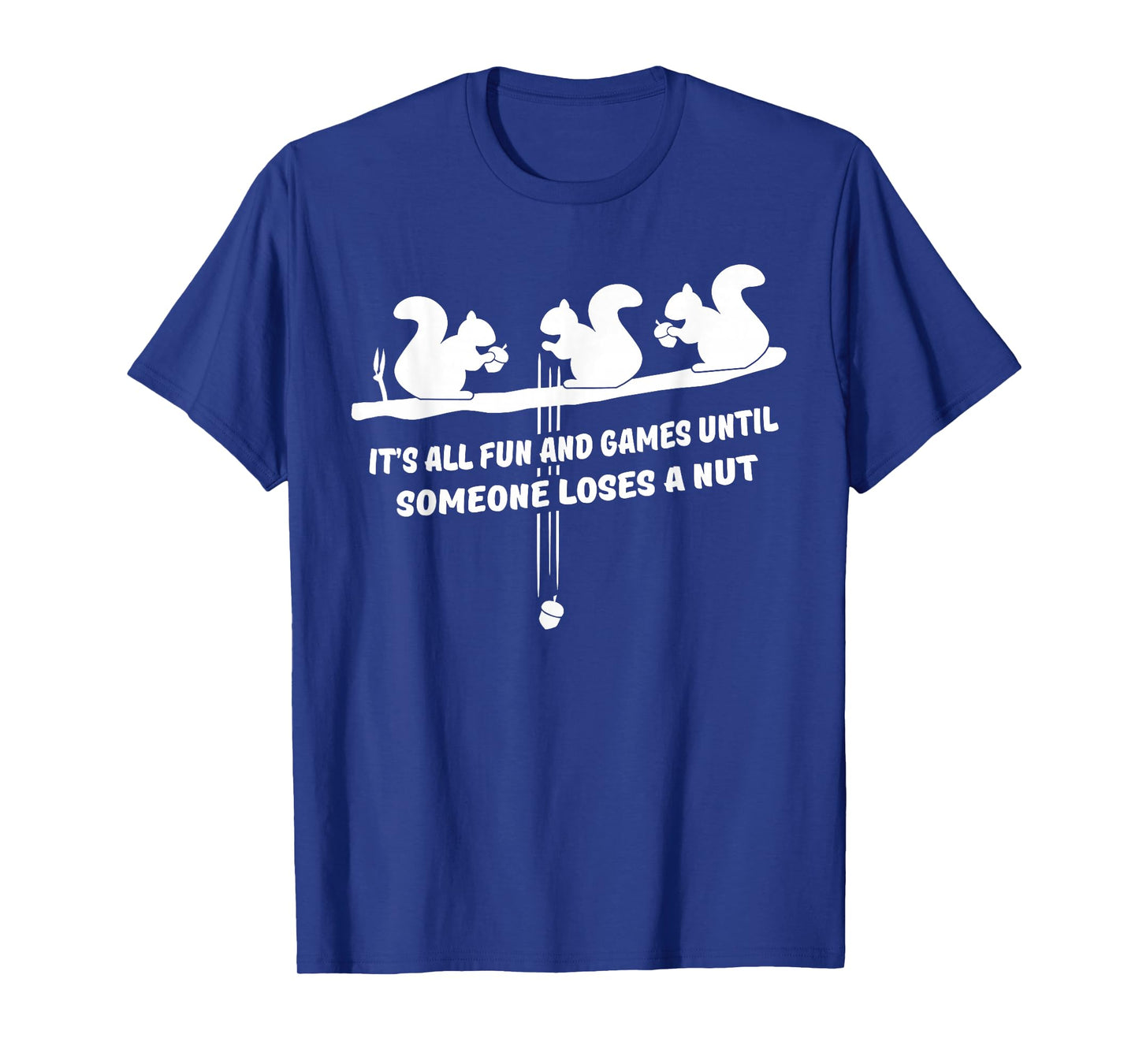 It's all fun and games until someone loses a nut t-shirt T-Shirt