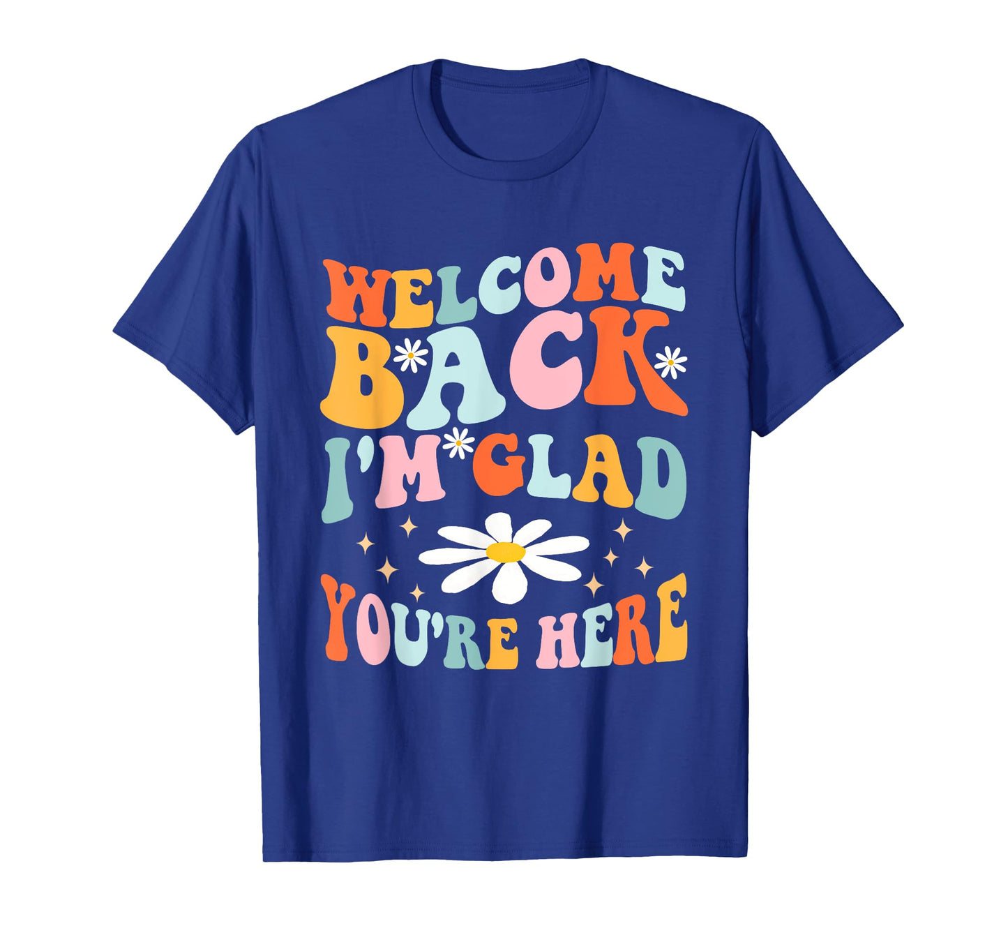 Welcome Back I'm Glad You're Here Teacher Tee T-Shirt