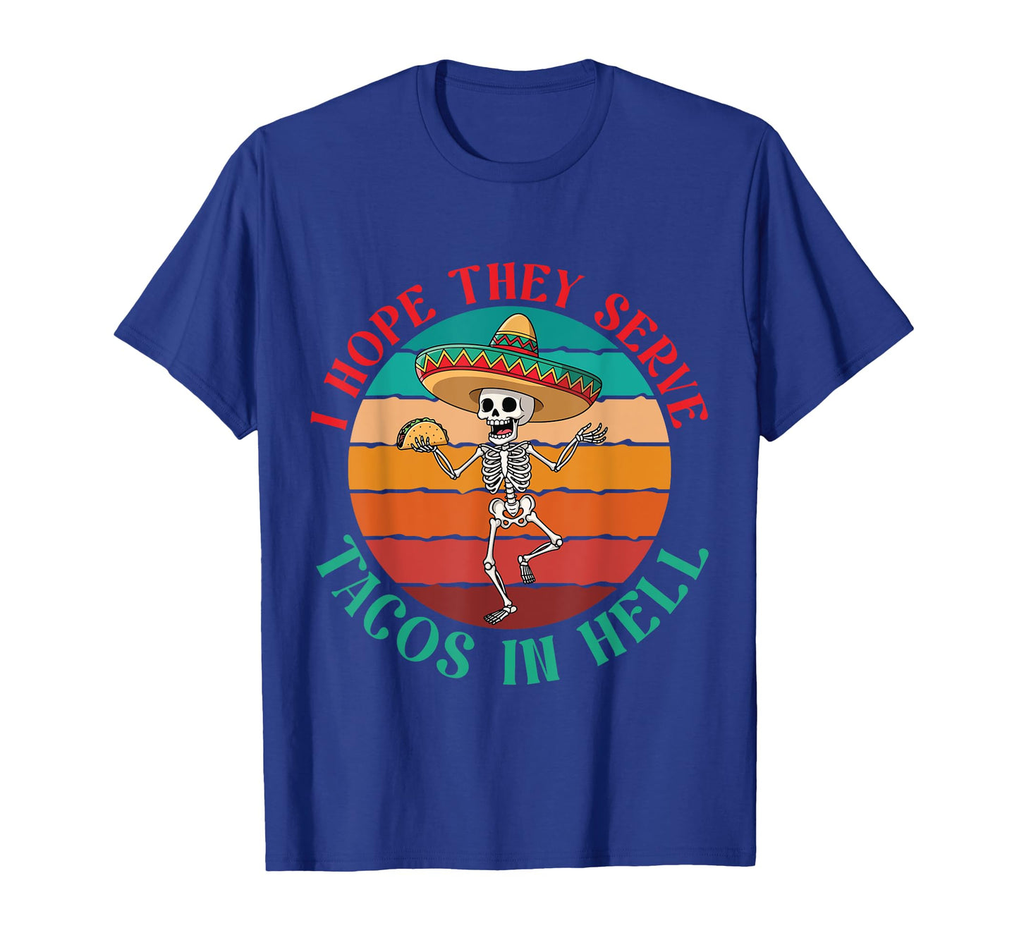 I Hope They Serve Tacos in Hell Skeleton Sombrero Mexican T-Shirt