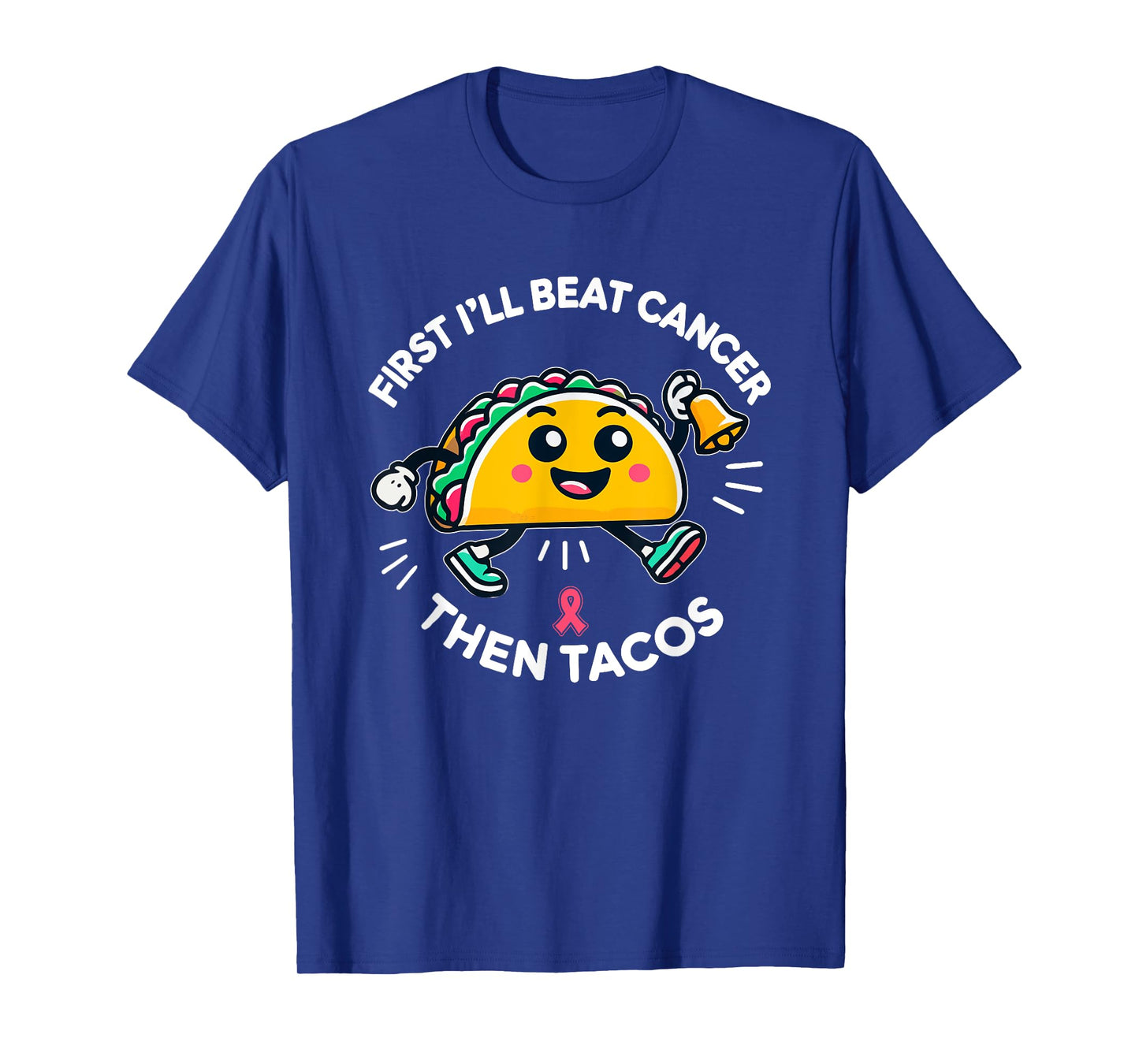First I'll beat Cancer, And Then Tacos - Adult Humor Funny T-Shirt
