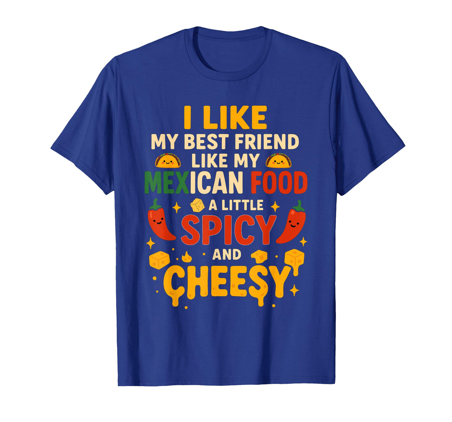 i Like My Best Friend Like My Mexican Food a Little Spicy T-Shirt