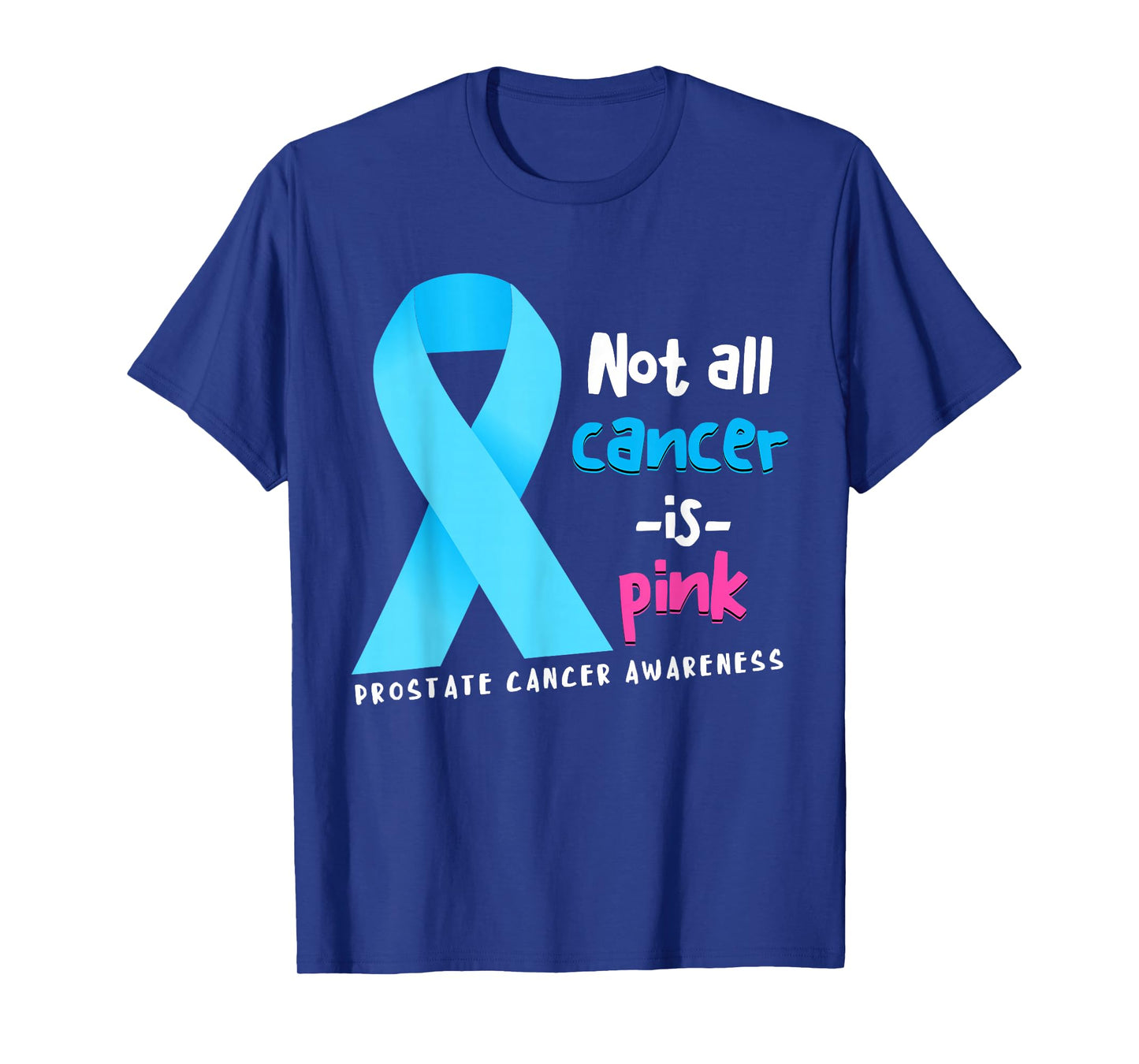 Not All Cancer Is Pink Light Blue Ribbon Prostate Cancer T-Shirt