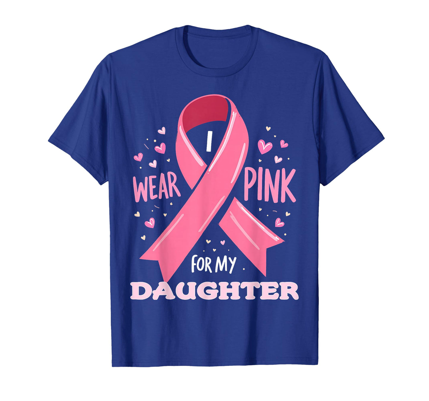 I Wear Pink For My Daughter Cancer Support Awareness T-Shirt