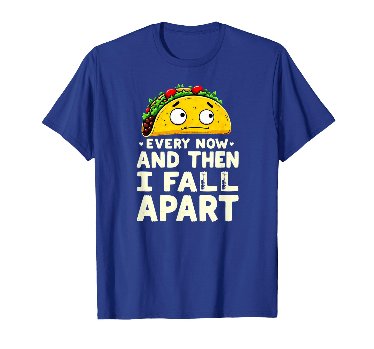 Cute Taco Every Now and Then I Fall Apart T-Shirt