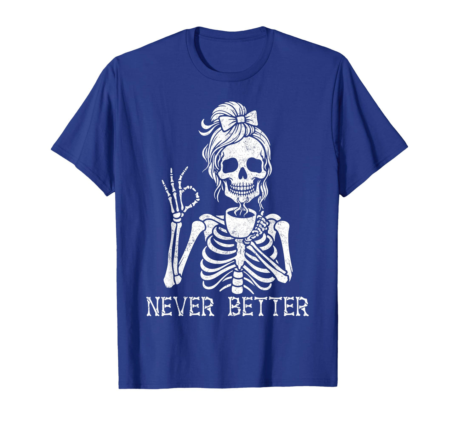Never Better Messy Bun Skeleton Drinking Coffee Halloween T-Shirt