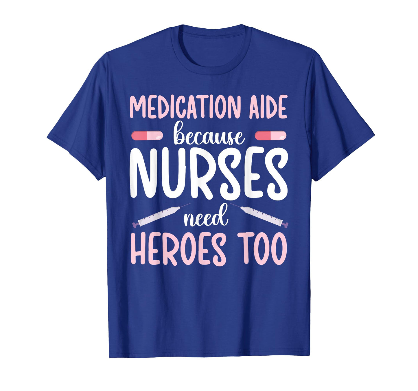 Medication Aide Nurses Need Heroes Med Aide Medication Aides T-Shirt