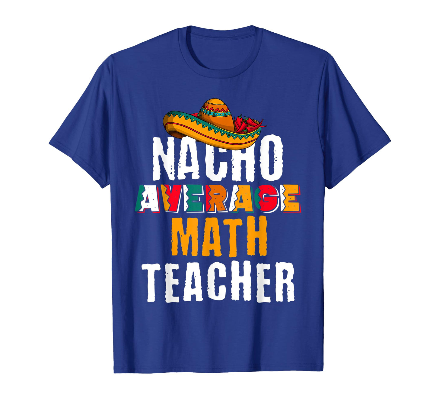 Nacho Average Math Teacher Funny Cinco De Mayo Mexican Gift T-Shirt