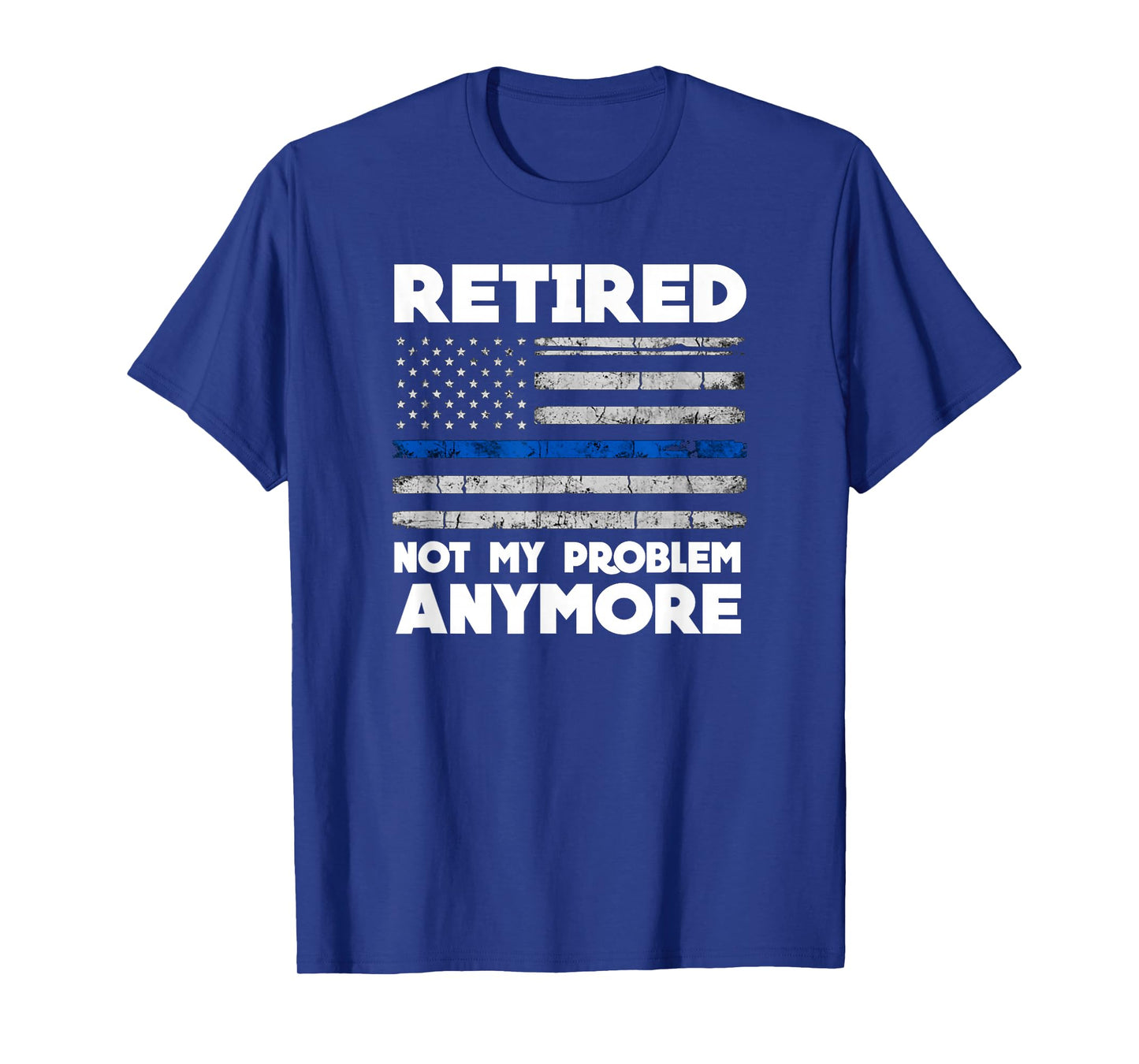Retired Not My Problem Anymore Police Thin Blue Line Flag T-Shirt