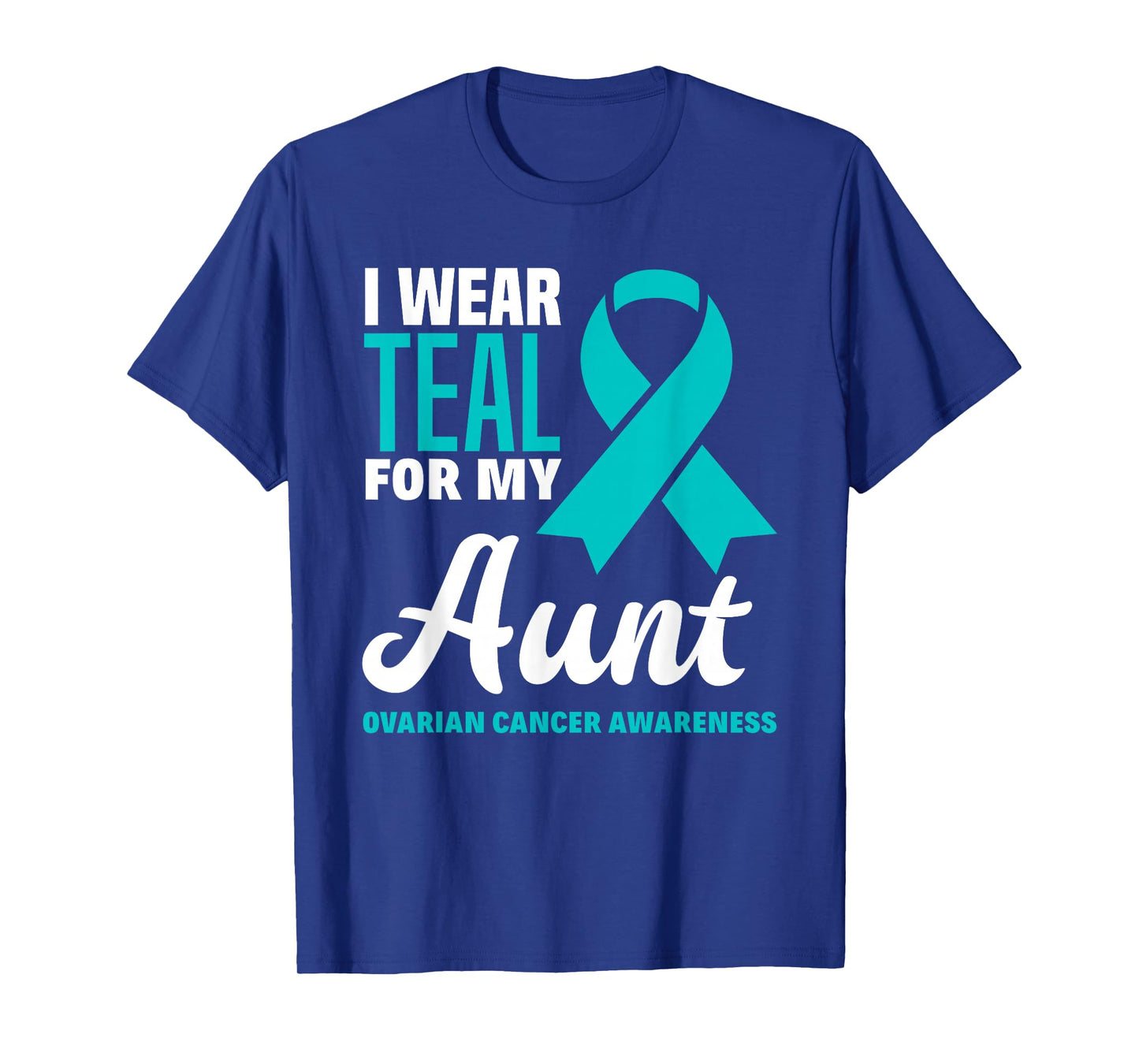 I Wear Teal For My Aunt Ovarian Cancer Awareness T-Shirt