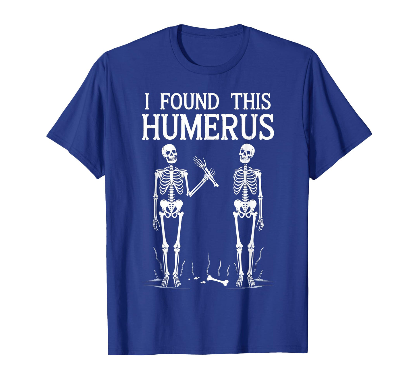 Halloween Skeleton I Found Humerus Costume T-Shirt