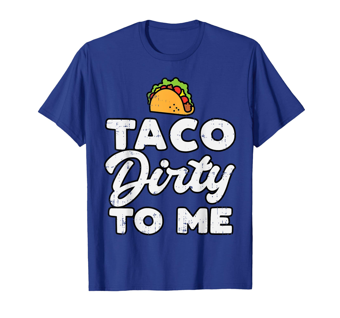 Taco Dirty To Me Funny Cinco De Mayo Fiesta Mexican T-Shirt