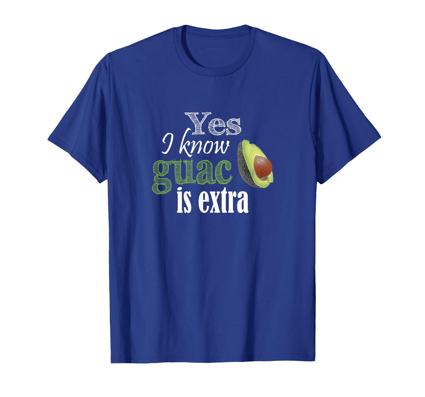 Yes I Know Guac Is Extra Funny T-Shirt T-Shirt