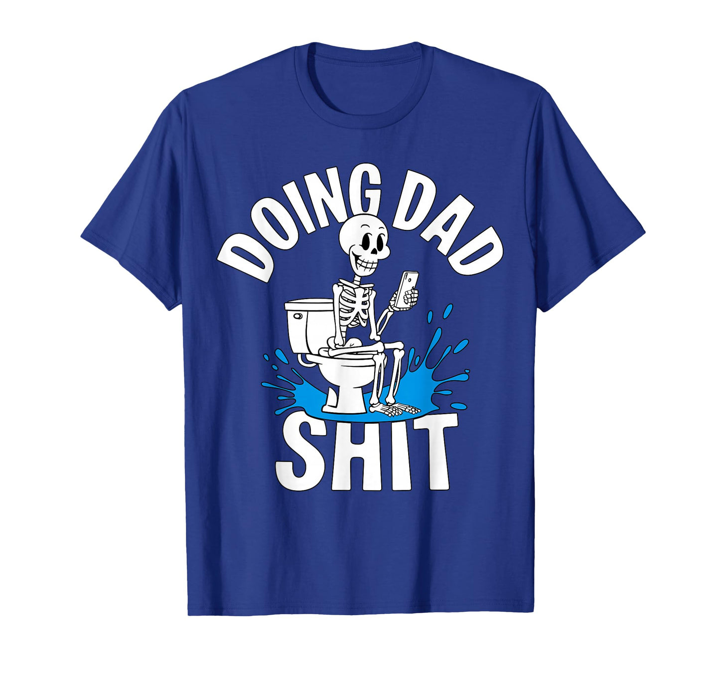 Doing Dad Shit Skeleton Toilet Funny Father's Day T-Shirt