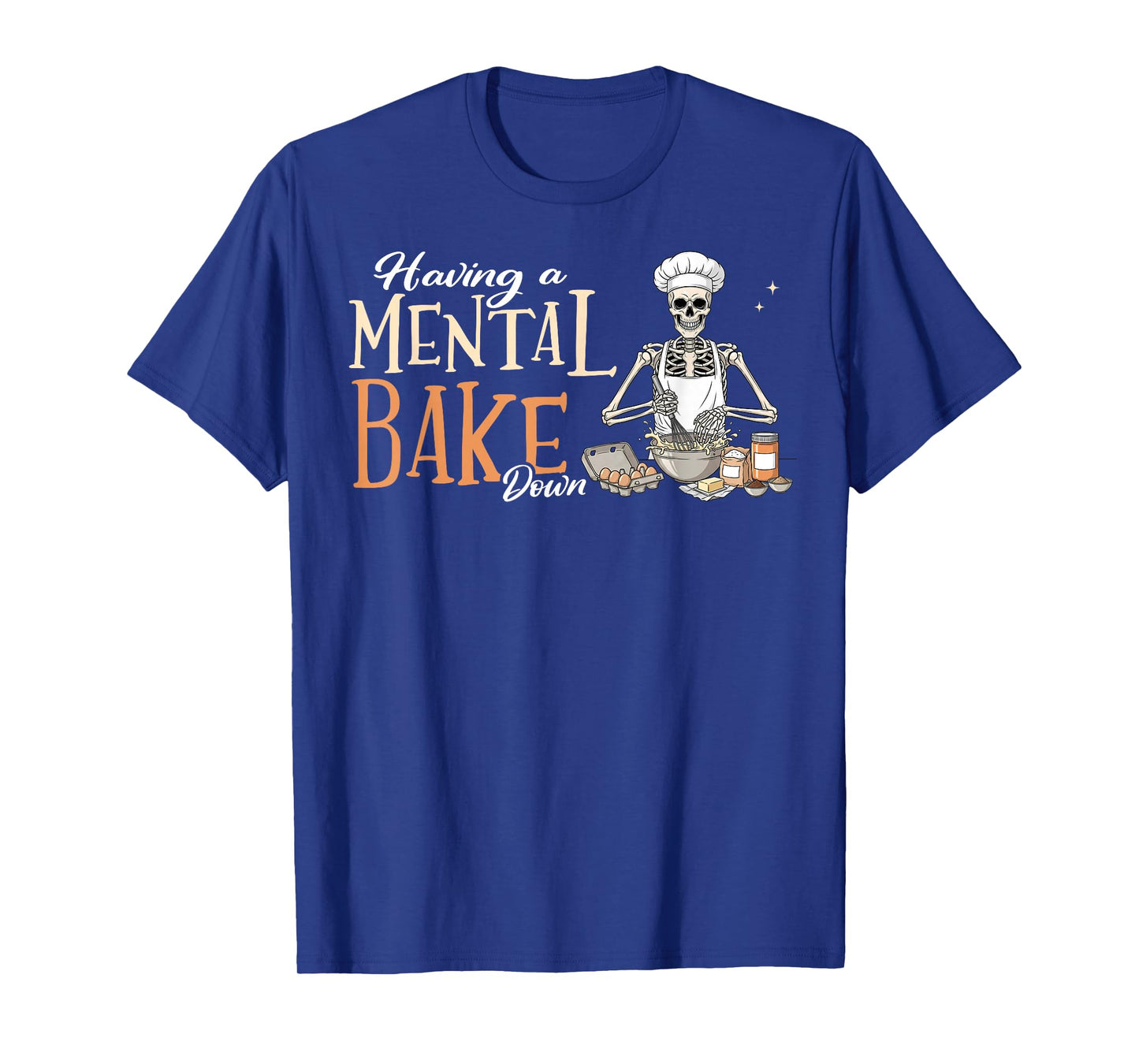 Skeleton Baker Baking Lover Having A Mental Bake Down T-Shirt