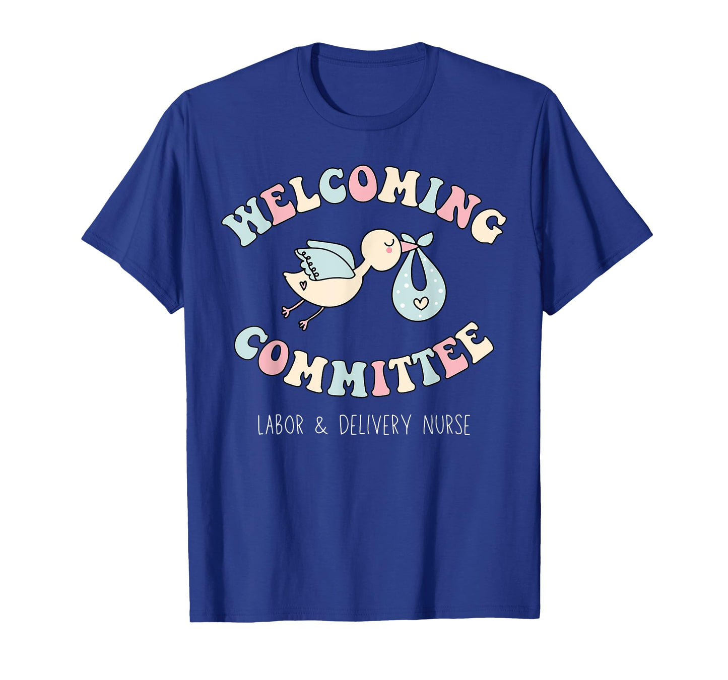Welcoming Committee Labor and Delivery Nurse NICU Baby Nurse T-Shirt