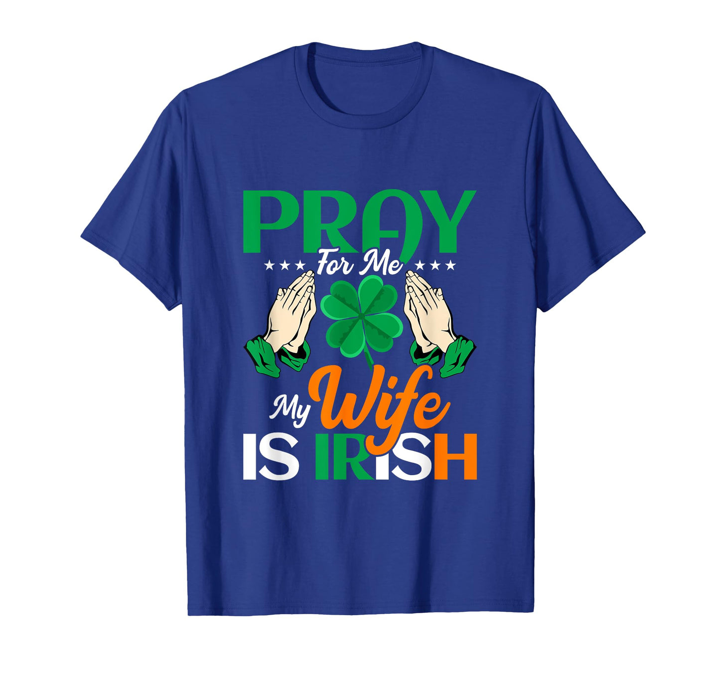 Pray For Me My Wife Is Irish T-Shirt