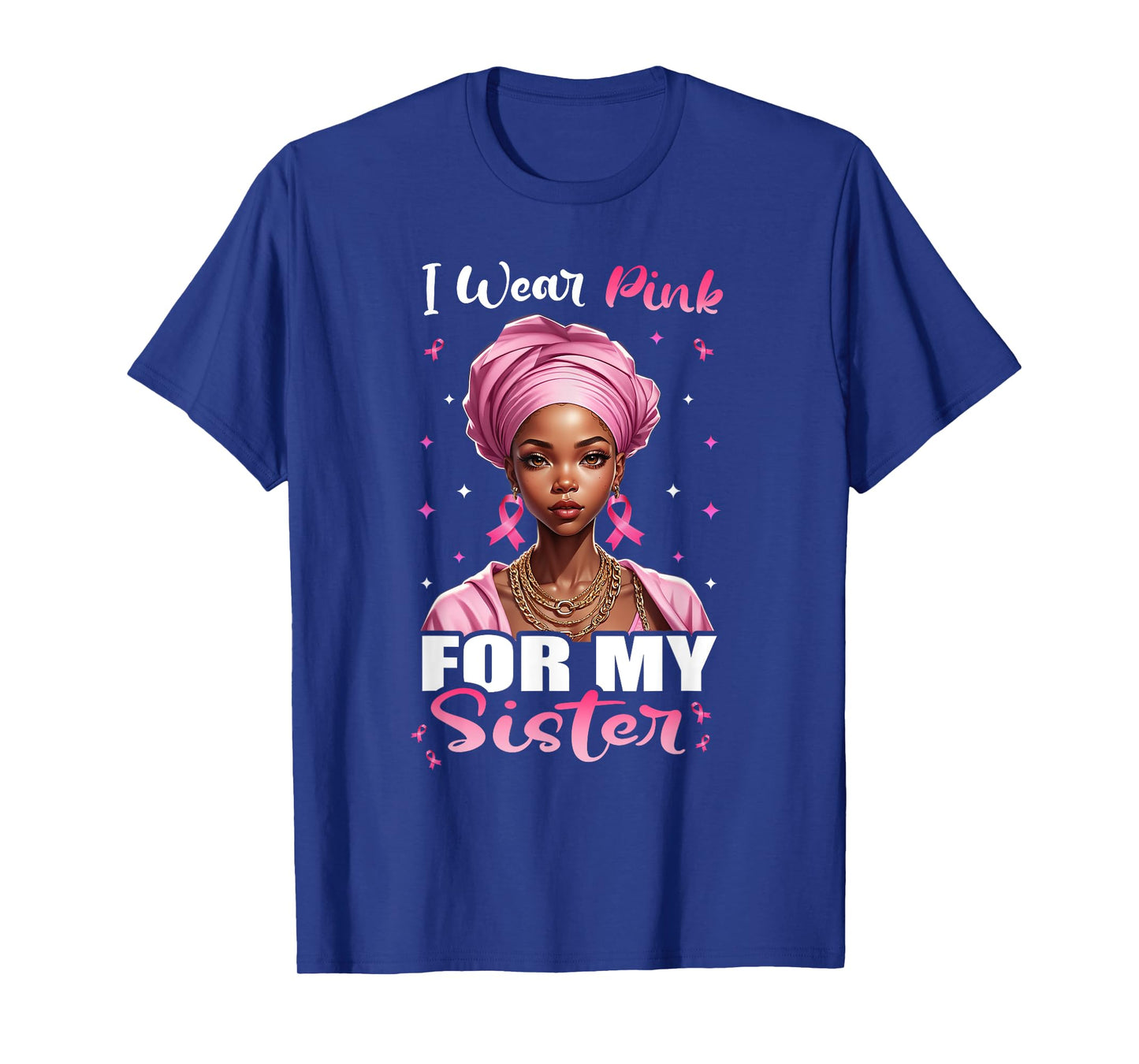 Breast Cancer Black Women, I Wear Pink For My Sister T-Shirt