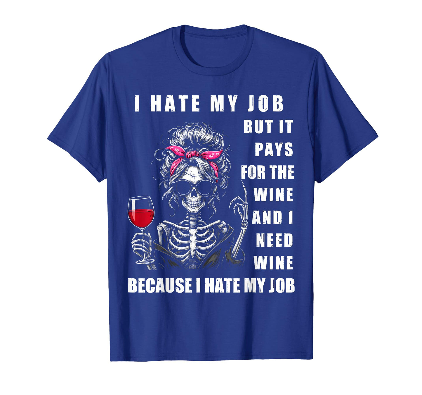 I Hate My Job But It Pays for The Wine and I Need Wine Funny T-Shirt