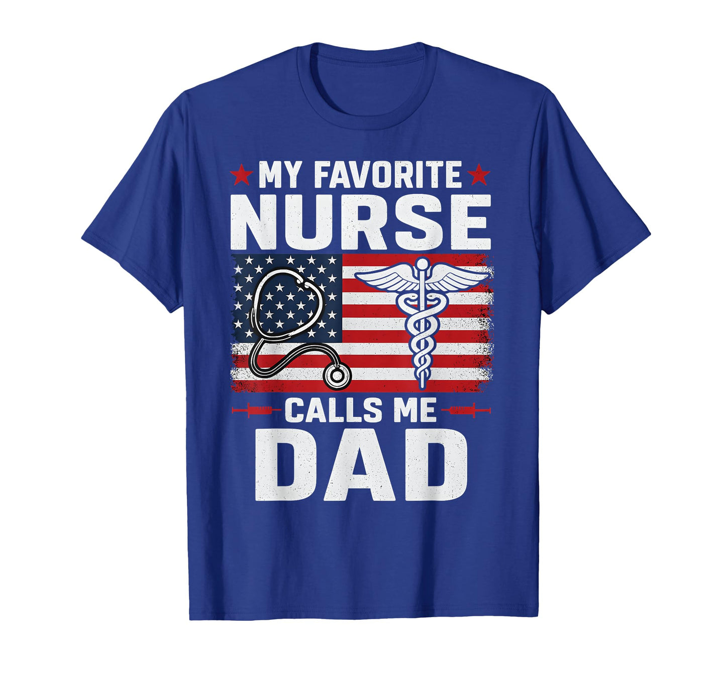 My Favorite Nurse Calls Me Dad 4th of July Fathers Day T-Shirt