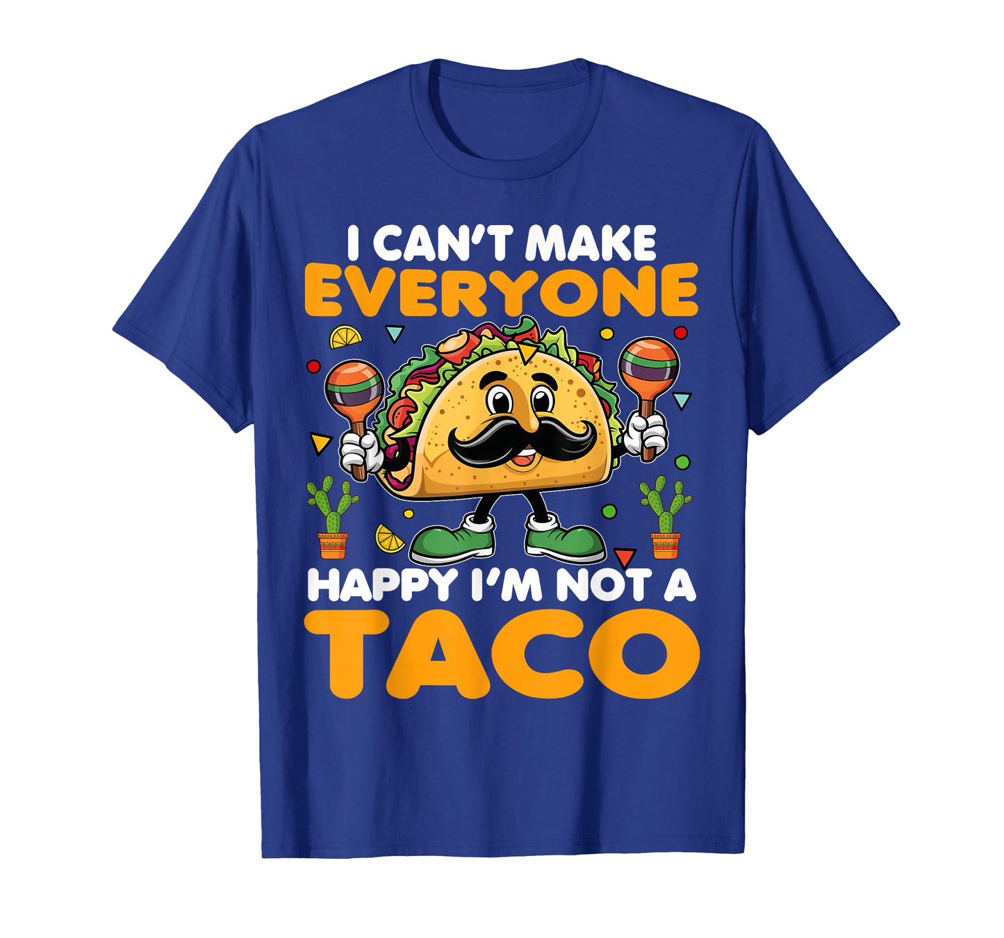 I Canβt Make Everyone Happy Iβm Not A Taco Funny Saying T-Shirt