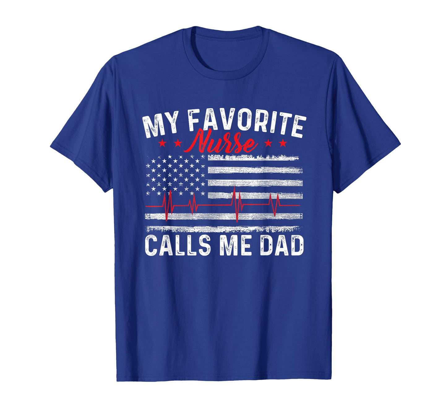 My Favorite Nurse Calls Me Dad - Father Of Nurse Nursing T-Shirt