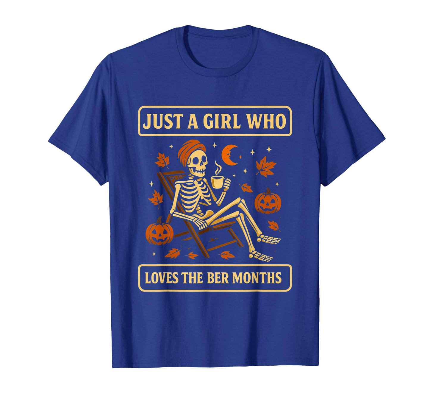 JUST A Girl WHO Loves The BER Months Skeleton Coffee T-Shirt